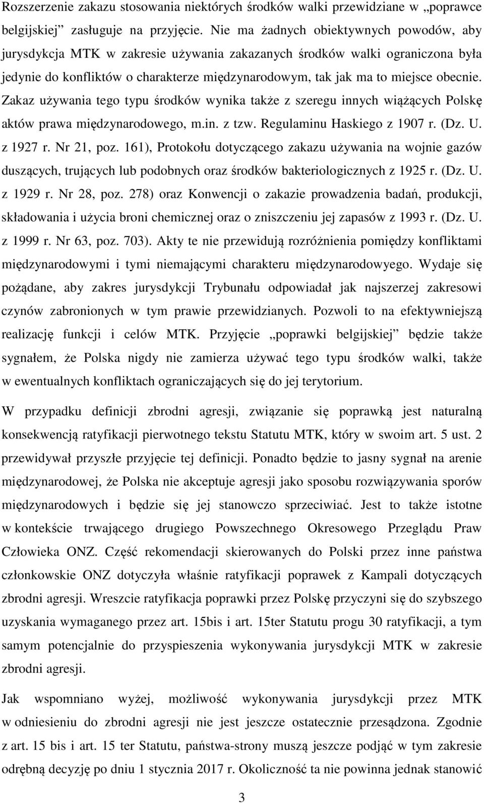 obecnie. Zakaz używania tego typu środków wynika także z szeregu innych wiążących Polskę aktów prawa międzynarodowego, m.in. z tzw. Regulaminu Haskiego z 1907 r. (Dz. U. z 1927 r. Nr 21, poz.