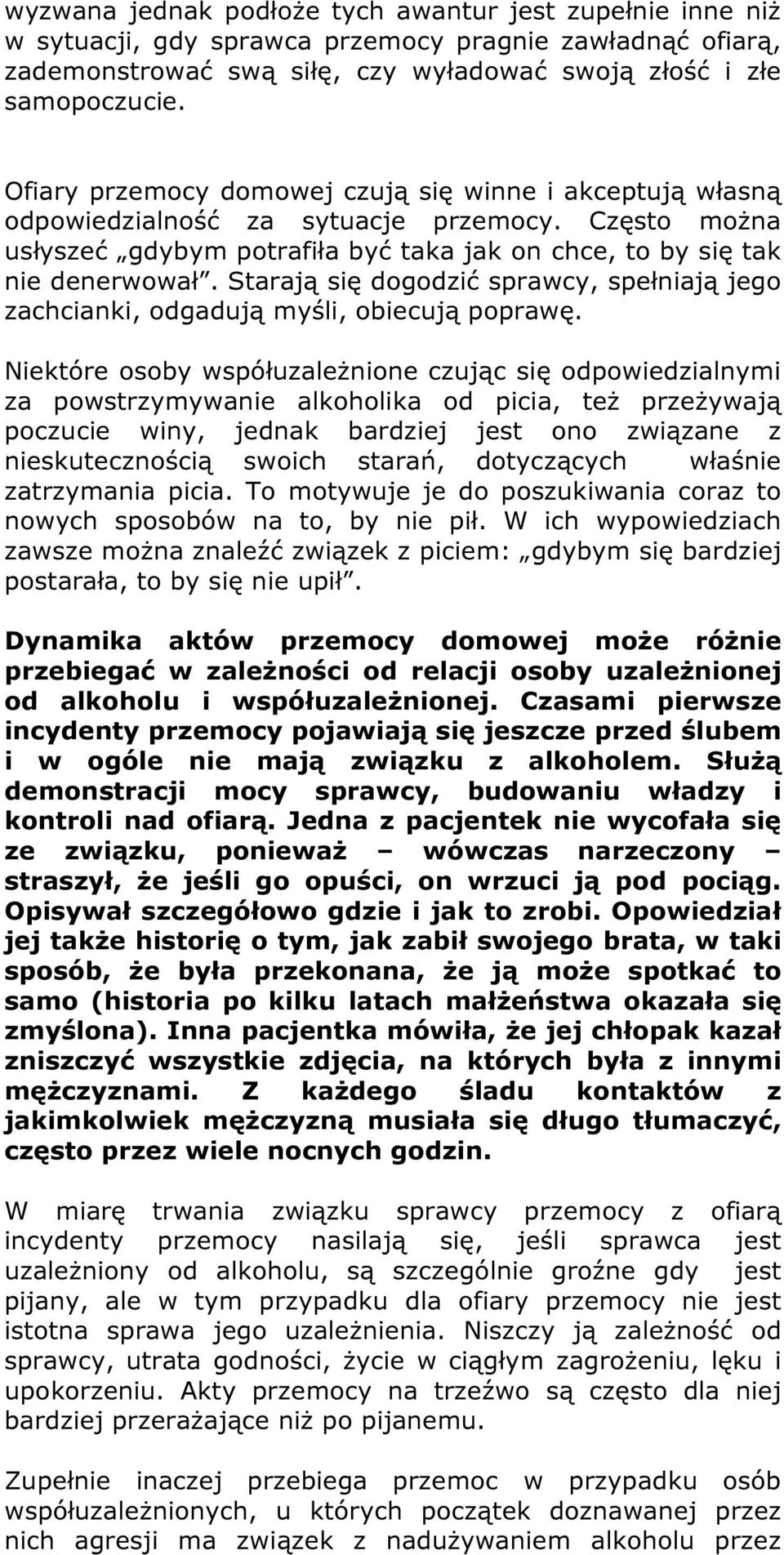 Starają się dogodzić sprawcy, spełniają jego zachcianki, odgadują myśli, obiecują poprawę.