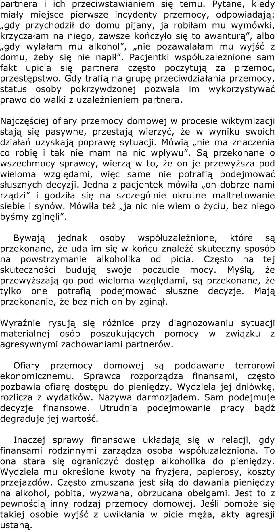 alkohol, nie pozawalałam mu wyjść z domu, żeby się nie napił. Pacjentki współuzależnione sam fakt upicia się partnera często poczytują za przemoc, przestępstwo.