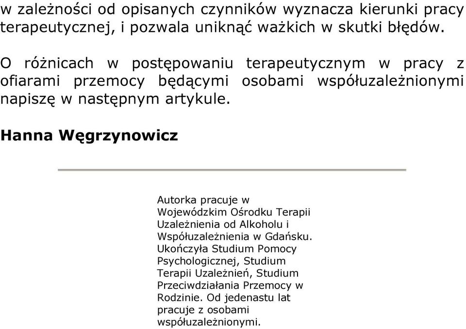 Hanna Węgrzynowicz Autorka pracuje w Wojewódzkim Ośrodku Terapii Uzależnienia od Alkoholu i Współuzależnienia w Gdańsku.