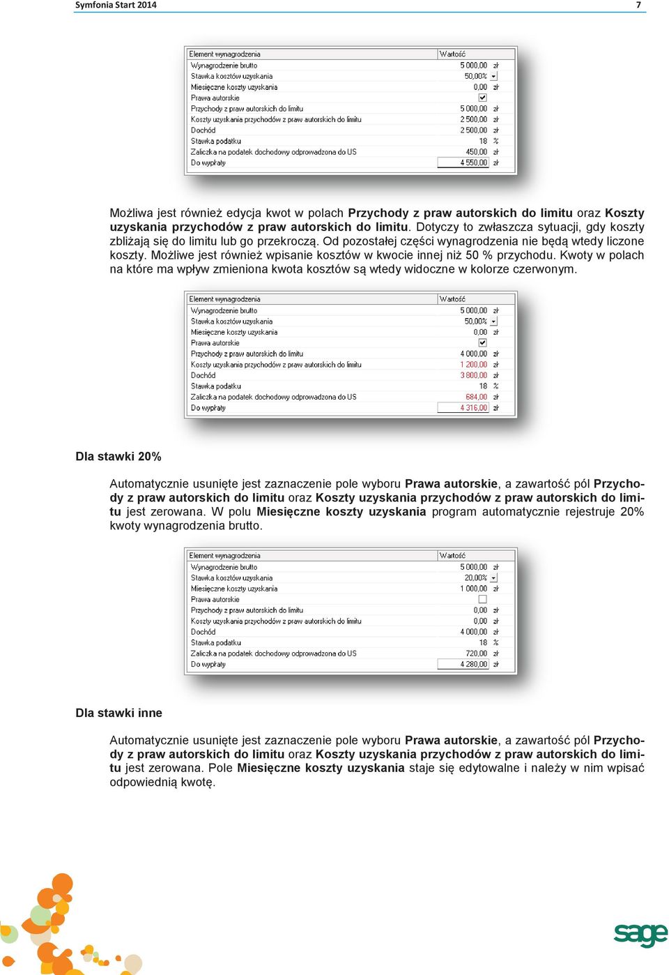 Możliwe jest również wpisanie kosztów w kwocie innej niż 50 % przychodu. Kwoty w polach na które ma wpływ zmieniona kwota kosztów są wtedy widoczne w kolorze czerwonym.