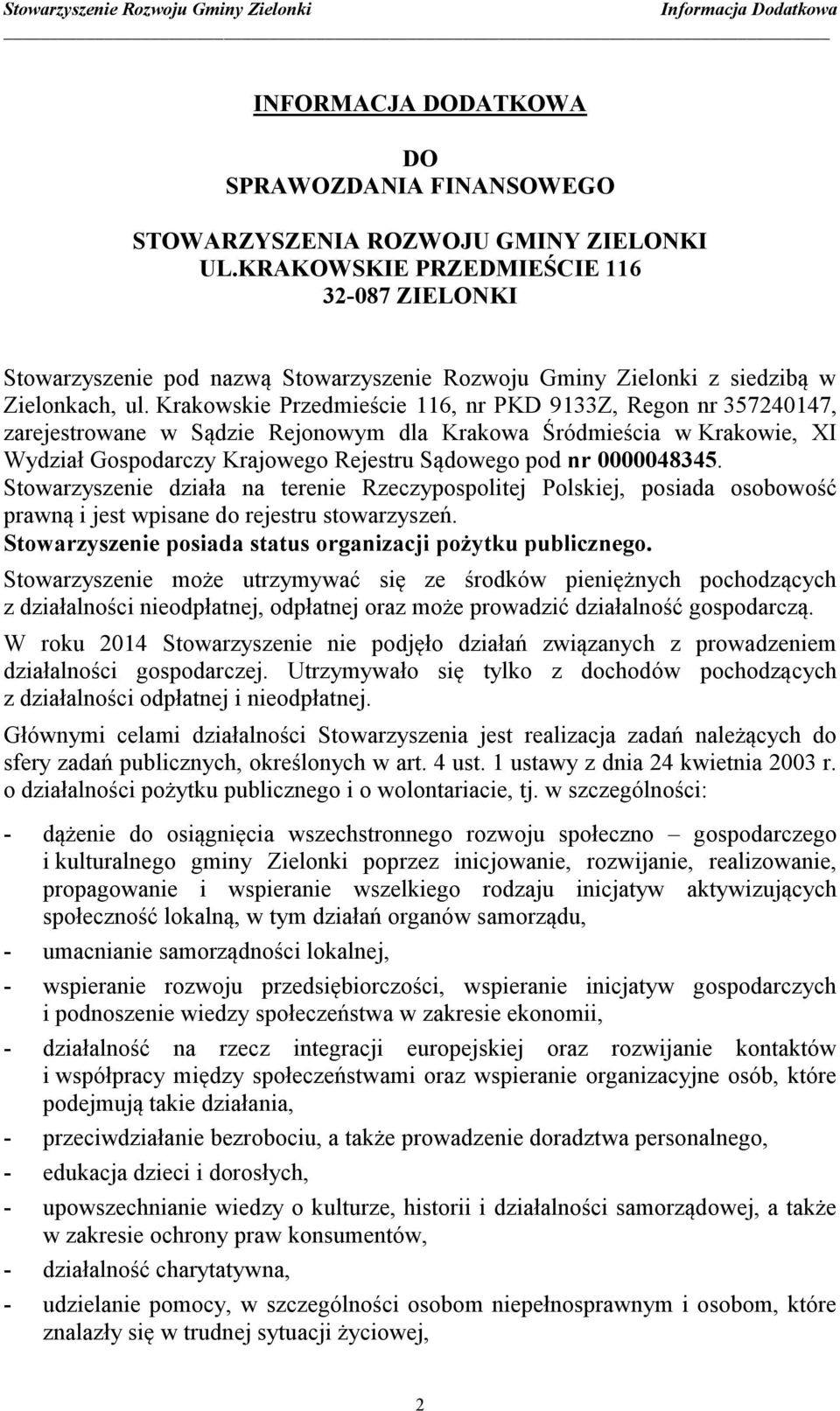 Krakowskie Przedmieście 116, nr PKD 9133Z, Regon nr 357240147, zarejestrowane w Sądzie Rejonowym dla Krakowa Śródmieścia w Krakowie, XI Wydział Gospodarczy Krajowego Rejestru Sądowego pod nr