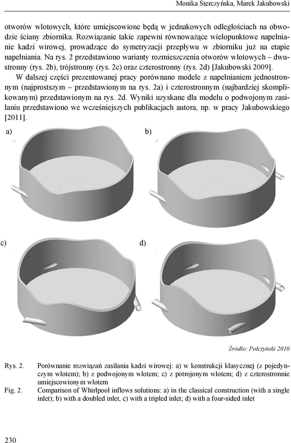 2 przedstawiono warianty rozmieszczenia otworów wlotowych dwustronny (rys. 2b), trójstronny (rys. 2c) oraz czterostronny (rys. 2d) [Jakubowski 2009].
