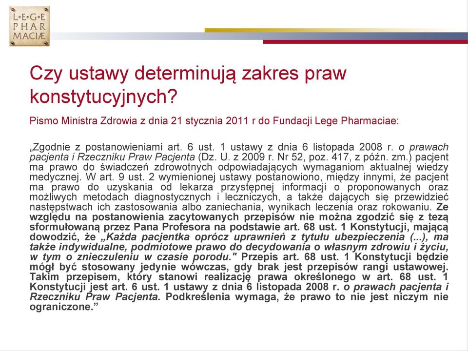 ) pacjent ma prawo do świadczeń zdrowotnych odpowiadających wymaganiom aktualnej wiedzy medycznej. W art. 9 ust.