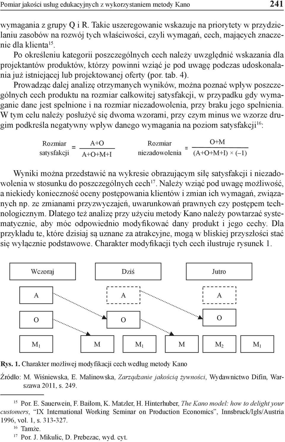 Po określeniu kategorii poszczególnych cech należy uwzględnić wskazania dla projektantów produktów, którzy powinni wziąć je pod uwagę podczas udoskonalania już istniejącej lub projektowanej oferty