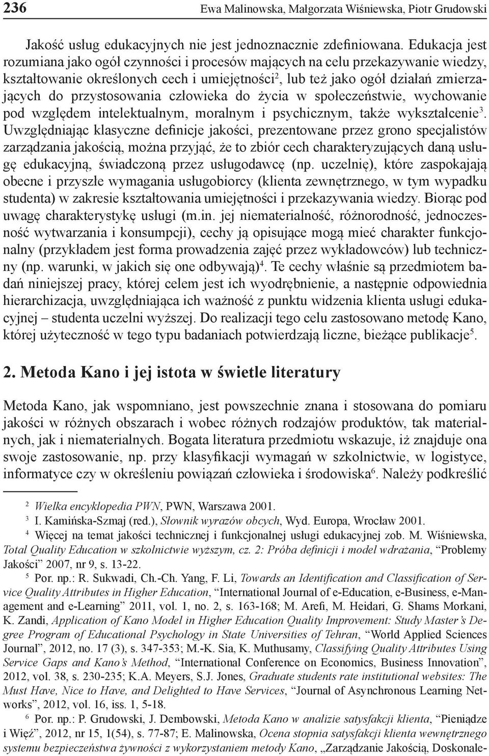 przystosowania człowieka do życia w społeczeństwie, wychowanie pod względem intelektualnym, moralnym i psychicznym, także wykształcenie 3.