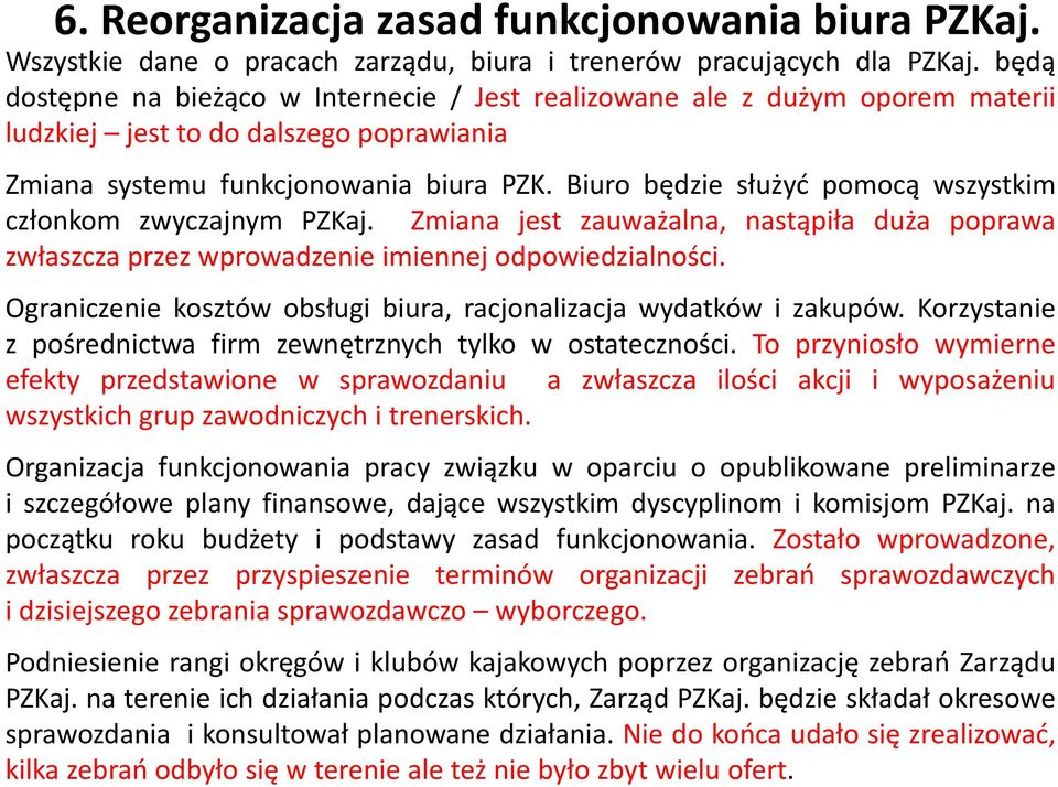 Biuro będzie służyć pomocą wszystkim członkom zwyczajnym PZKaj. Zmiana jest zauważalna, nastąpiła duża poprawa zwłaszcza przez wprowadzenie imiennej odpowiedzialności.
