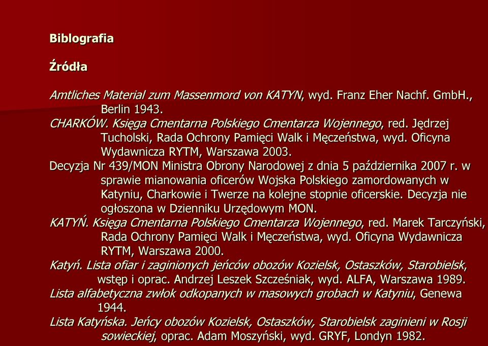 w sprawie mianowania oficerów Wojska Polskiego zamordowanych w Katyniu, Charkowie i Twerze na kolejne stopnie oficerskie. Decyzja nie ogłoszona w Dzienniku Urzędowym MON. KATYŃ.