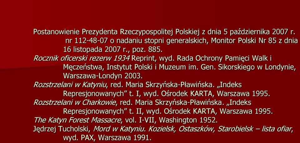 Rozstrzelani w Katyniu, red. Maria Skrzyńska-Pławińska. Indeks Represjonowanych t. I, wyd. Ośrodek KARTA, Warszawa 1995. Rozstrzelani w Charkowie, red. Maria Skrzyńska-Pławińska. Indeks Represjonowanych t. II, wyd.