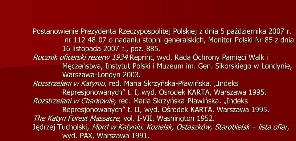 Rozstrzelani w Katyniu, red. Maria Skrzyńska-Pławińska. Indeks Represjonowanych t. I, wyd. Ośrodek KARTA, Warszawa 1995. Rozstrzelani w Charkowie, red. Maria Skrzyńska-Pławińska. Indeks Represjonowanych t. II, wyd.