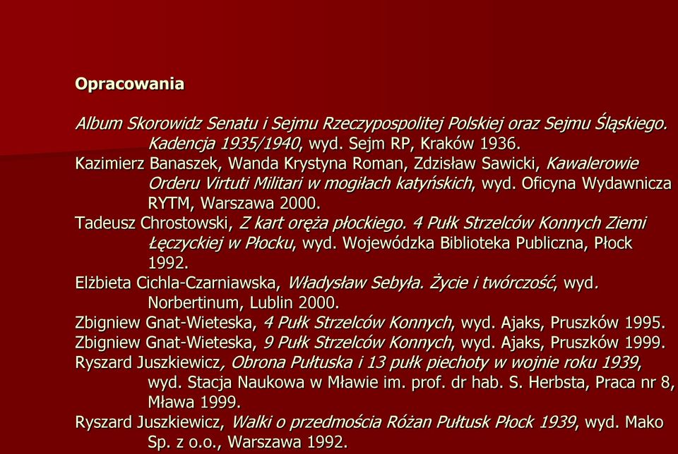 Tadeusz Chrostowski, Z kart oręża płockiego. 4 Pułk Strzelców Konnych Ziemi Łęczyckiej w Płocku, wyd. Wojewódzka Biblioteka Publiczna, Płock 1992. Elżbieta Cichla-Czarniawska, Władysław Sebyła.