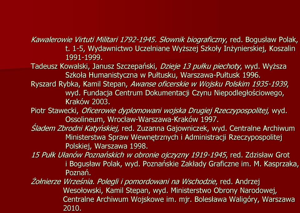 Ryszard Rybka, Kamil Stepan, Awanse oficerskie w Wojsku Polskim 1935-1939, wyd. Fundacja Centrum Dokumentacji Czynu Niepodległościowego, Kraków 2003.