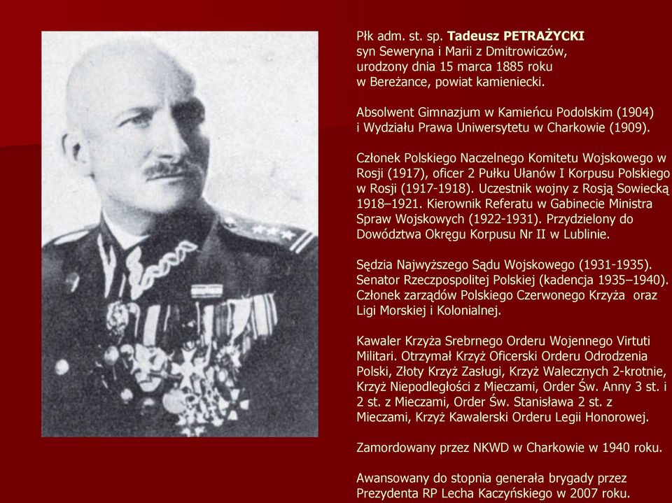 Członek Polskiego Naczelnego Komitetu Wojskowego w Rosji (1917), oficer 2 Pułku Ułanów I Korpusu Polskiego w Rosji (1917-1918). Uczestnik wojny z Rosją Sowiecką 1918 1921.