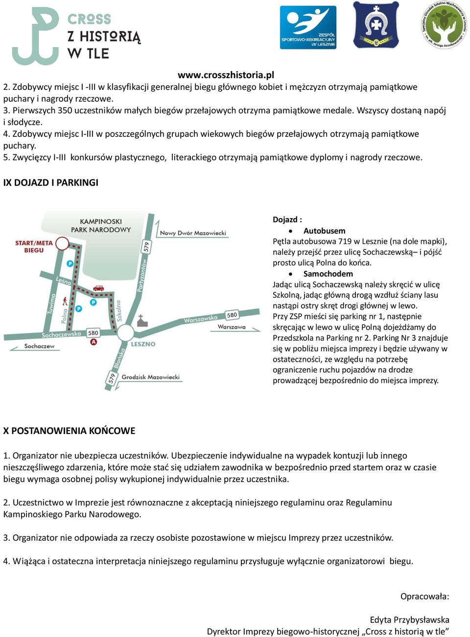 Zdobywcy miejsc I-III w poszczególnych grupach wiekowych biegów przełajowych otrzymają pamiątkowe puchary. 5.