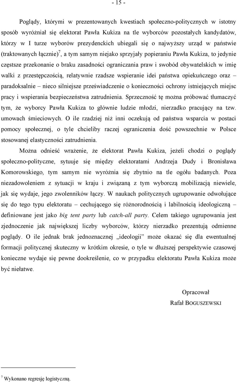 ograniczania praw i swobód obywatelskich w imię walki z przestępczością, relatywnie rzadsze wspieranie idei państwa opiekuńczego oraz paradoksalnie nieco silniejsze przeświadczenie o konieczności