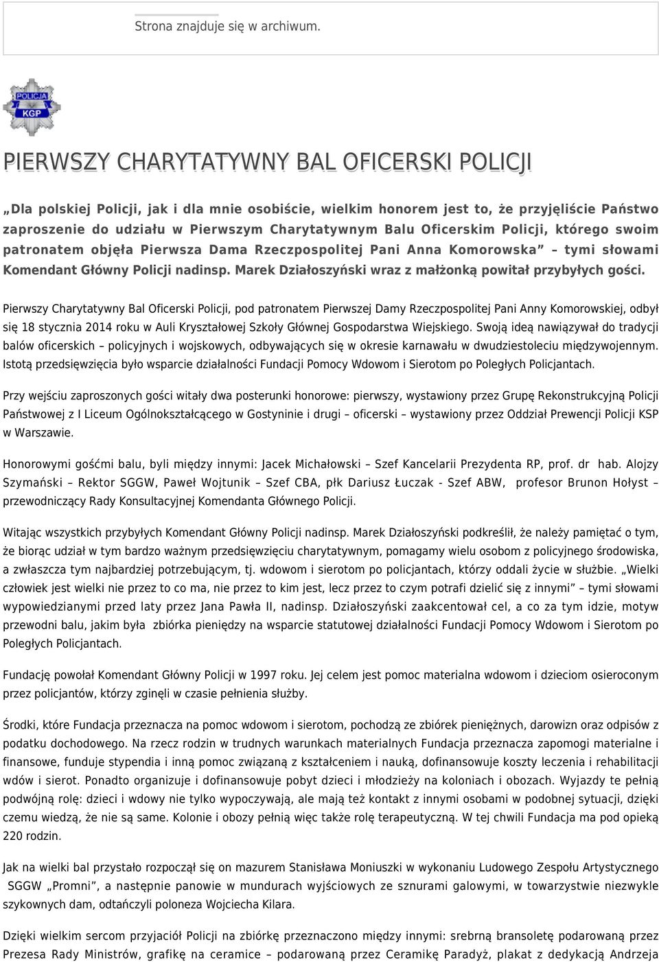 Oficerskim Policji, którego swoim patronatem objęła Pierwsza Dama Rzeczpospolitej Pani Anna Komorowska tymi słowami Komendant Główny Policji nadinsp.