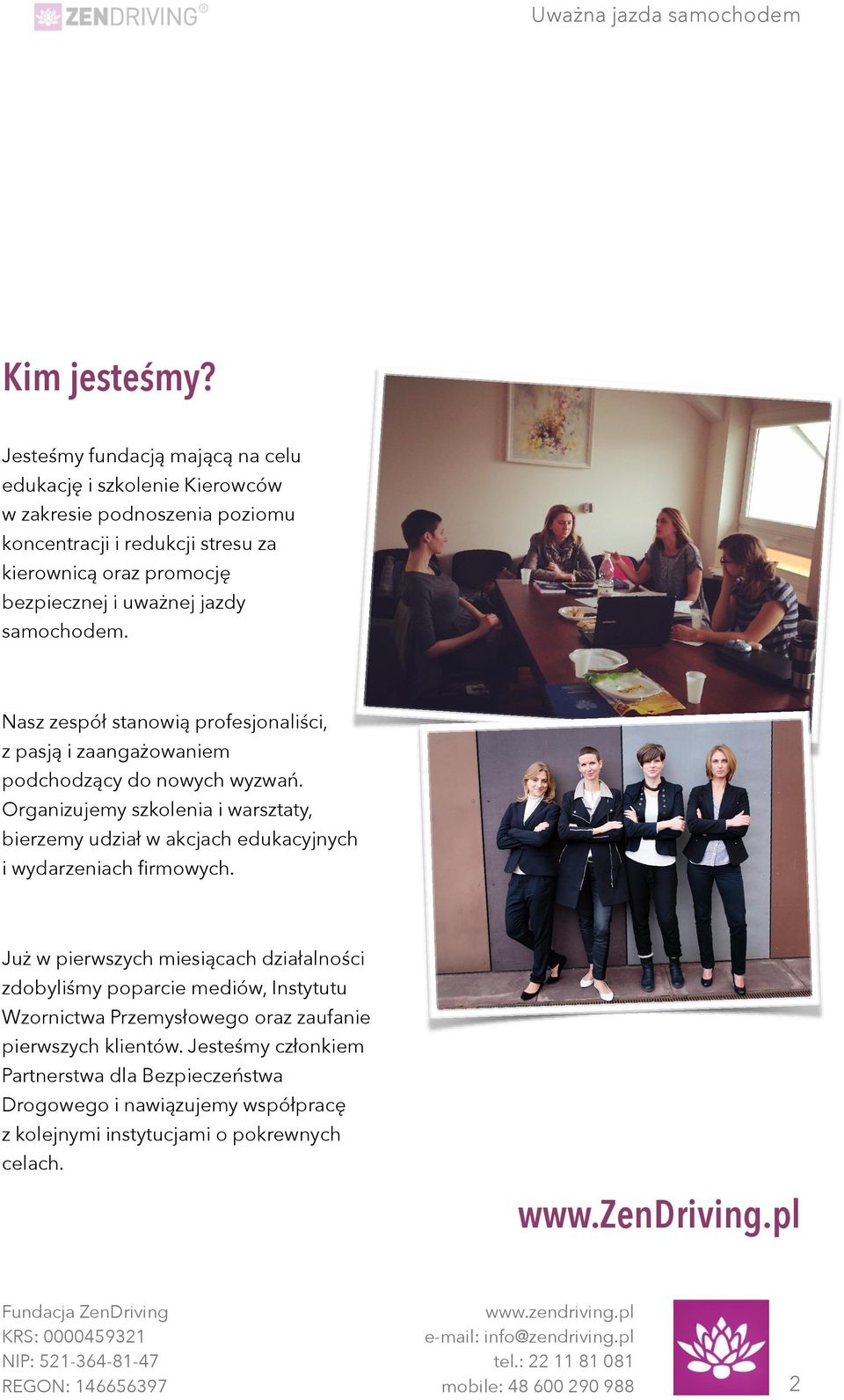 samochodem. Nasz zespół stanowią profesjonaliści, z pasją i zaangażowaniem podchodzący do nowych wyzwań.