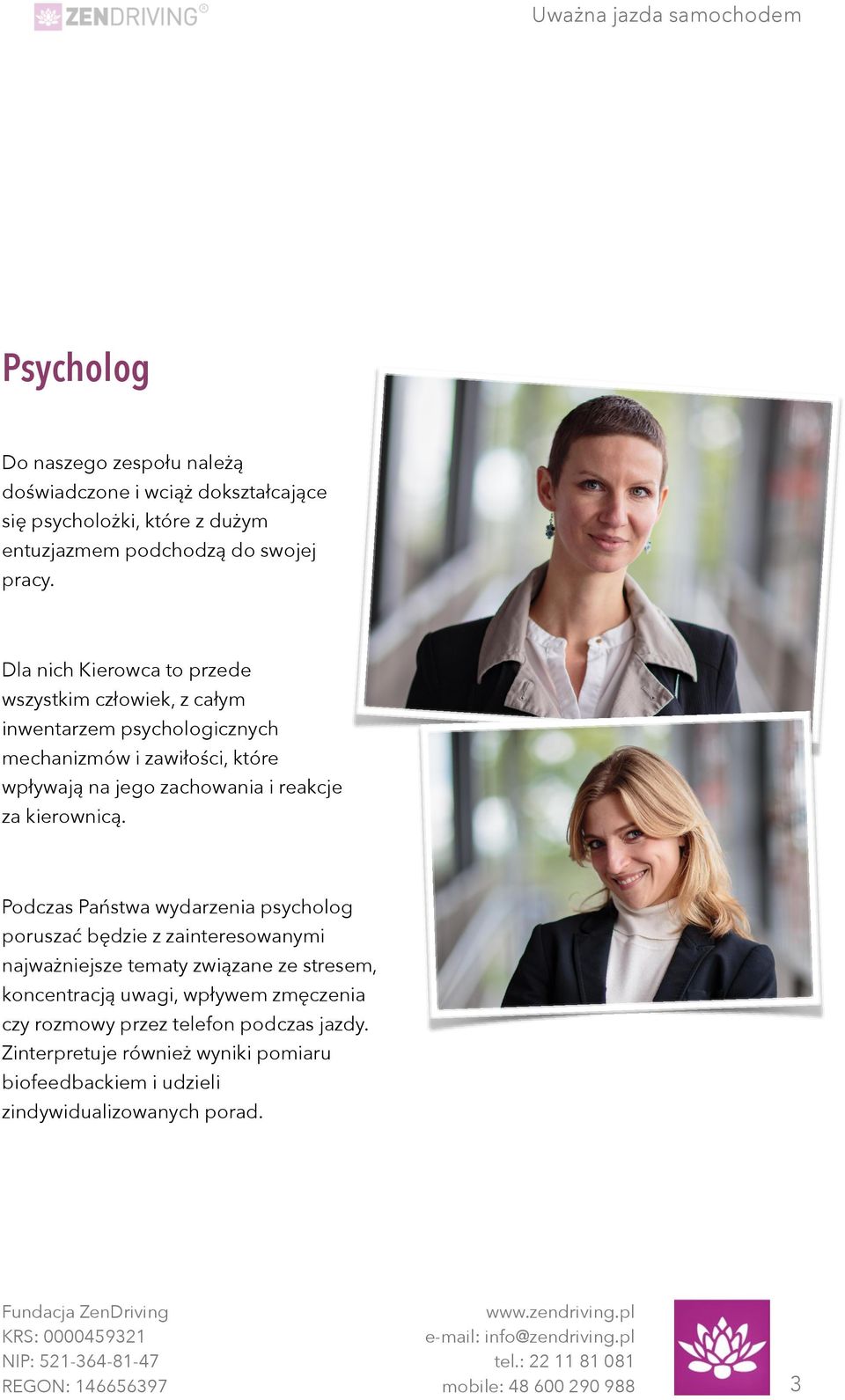 Dla nich Kierowca to przede wszystkim człowiek, z całym inwentarzem psychologicznych mechanizmów i zawiłości, które wpływają na jego zachowania i reakcje za