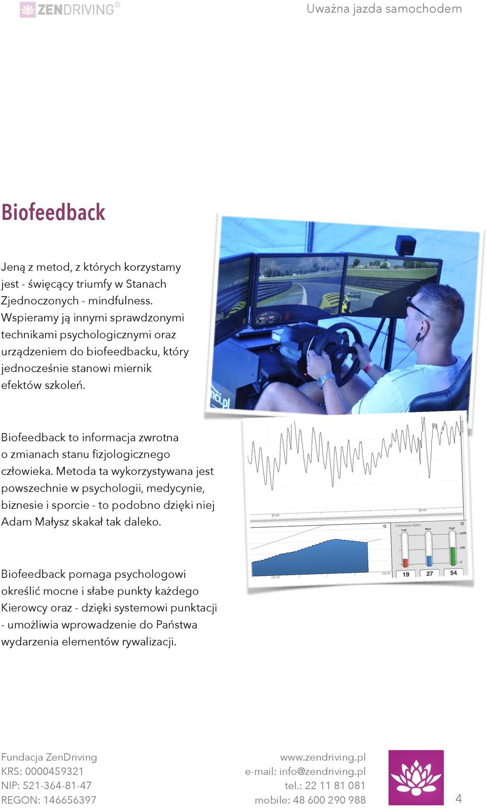 Biofeedback to informacja zwrotna o zmianach stanu fizjologicznego człowieka.