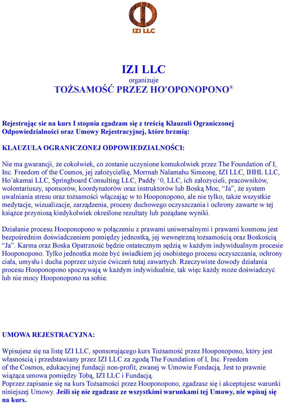 Freedom of the Cosmos, jej założycielkę, Morrnah Nalamahu Simeonę, IZI LLC, IHHL LLC, Ho akamai LLC, Springboard Consulting LLC, Paddy 0, LLC, ich założycieli, pracowników, wolontariuszy, sponsorów,