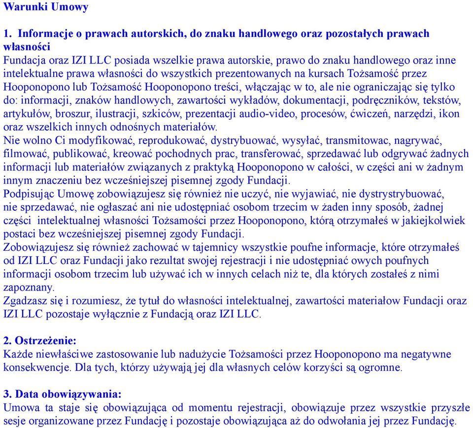 własności do wszystkich prezentowanych na kursach Tożsamość przez Hooponopono lub Tożsamość Hooponopono treści, włączając w to, ale nie ograniczając się tylko do: informacji, znaków handlowych,