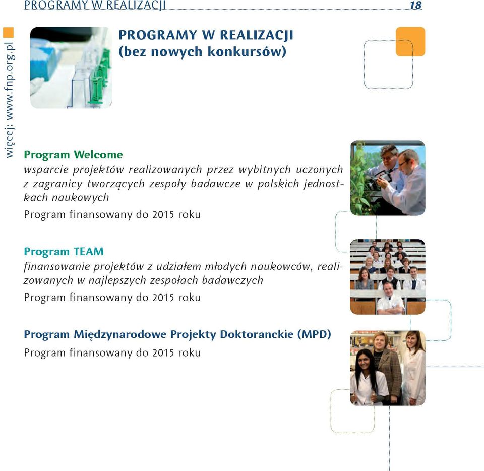 zagranicy tworzących zespoły badawcze w polskich jednostkach naukowych Program finansowany do 2015 roku Program TEAM