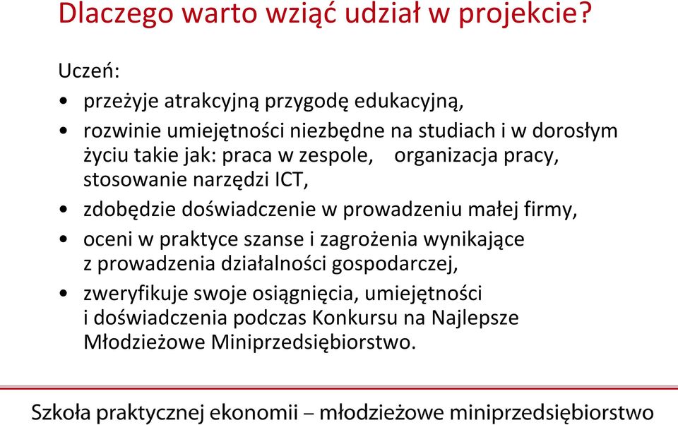 praca w zespole, organizacja pracy, stosowanie narzędzi ICT, zdobędzie doświadczenie w prowadzeniu małej firmy, oceni w