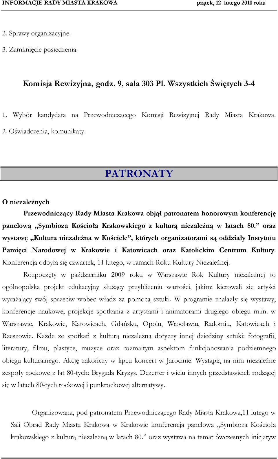 oraz wystawę Kultura niezależna w Kościele, których organizatorami są oddziały Instytutu Pamięci Narodowej w Krakowie i Katowicach oraz Katolickim Centrum Kultury.