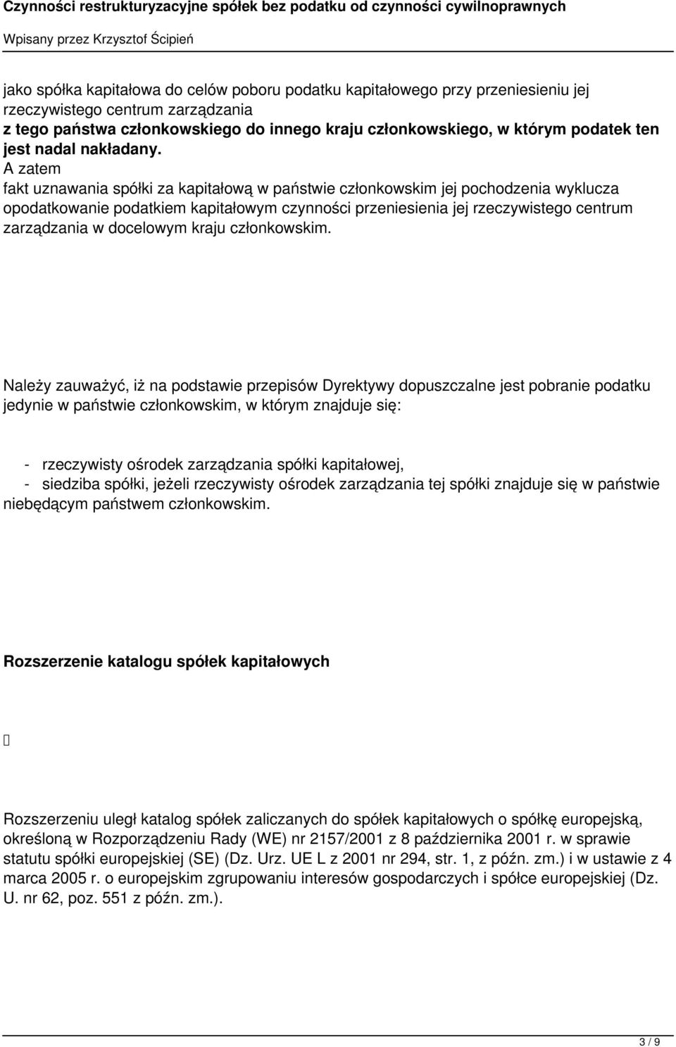 A zatem fakt uznawania spółki za kapitałową w państwie członkowskim jej pochodzenia wyklucza opodatkowanie podatkiem kapitałowym czynności przeniesienia jej rzeczywistego centrum zarządzania w