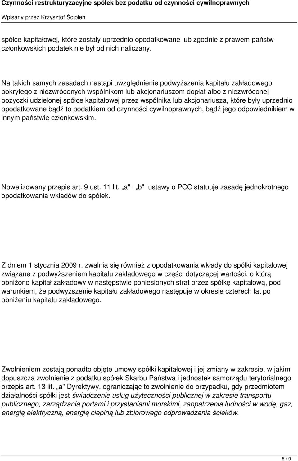 kapitałowej przez wspólnika lub akcjonariusza, które były uprzednio opodatkowane bądź to podatkiem od czynności cywilnoprawnych, bądź jego odpowiednikiem w innym państwie członkowskim.