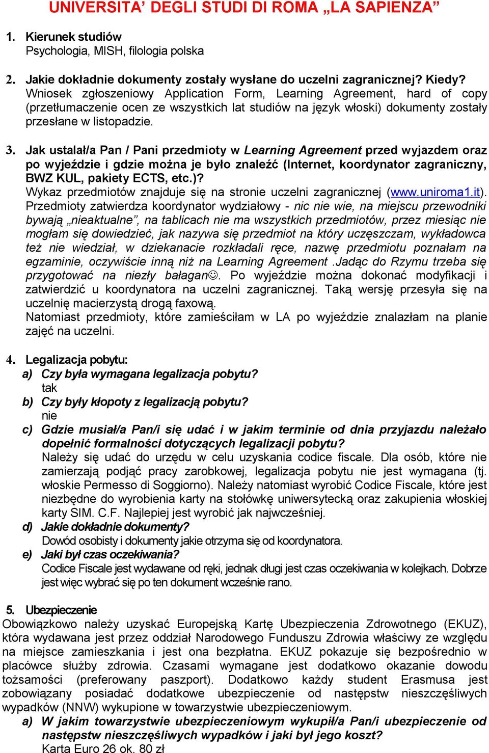 Jak ustalał/a Pan / Pani przedmioty w Learning Agreement przed wyjazdem oraz po wyjeździe i gdzie można je było znaleźć (Internet, koordynator zagraniczny, BWZ KUL, pakiety ECTS, etc.)?