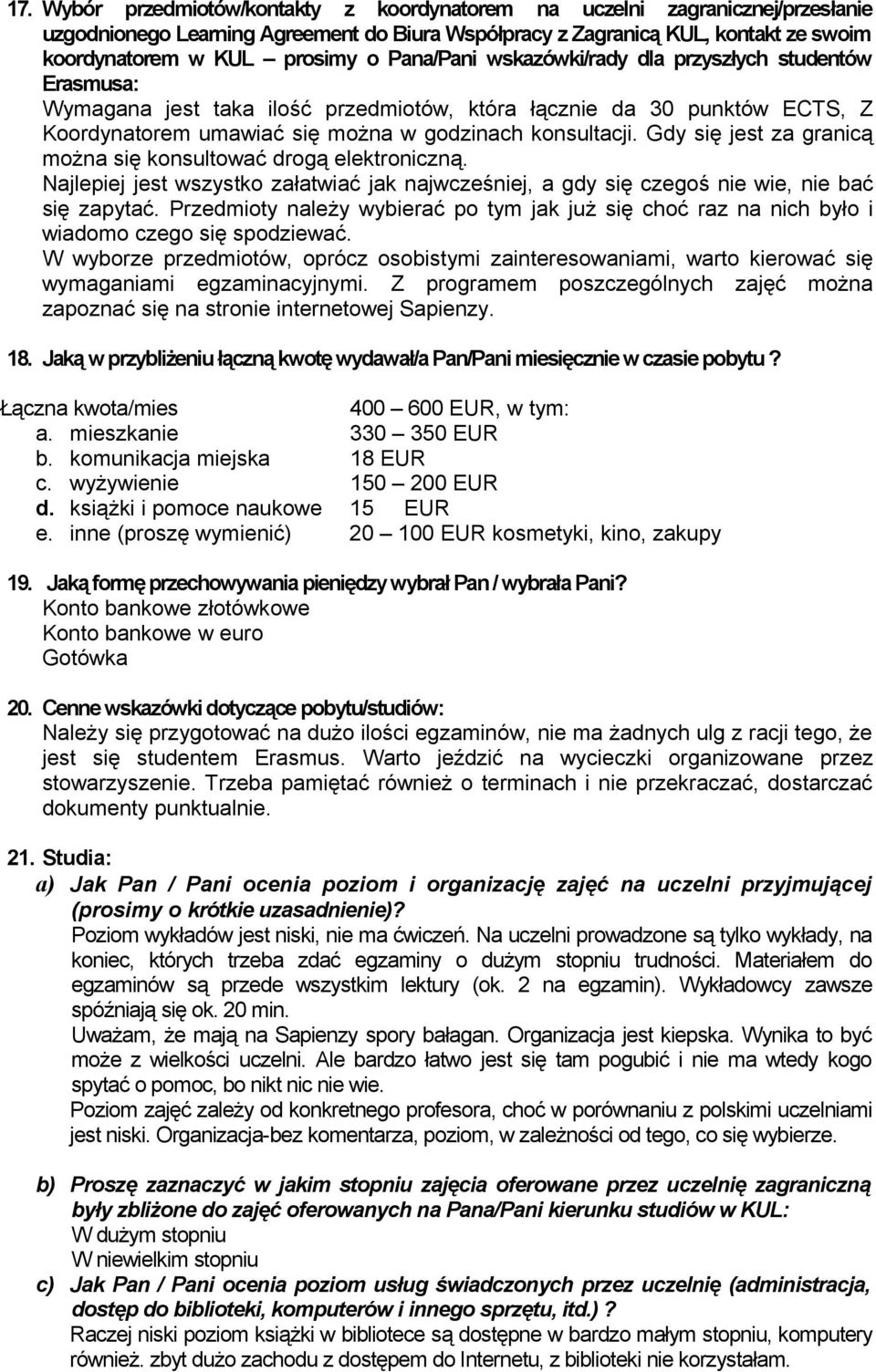 Gdy się jest za granicą można się konsultować drogą elektroniczną. Najlepiej jest wszystko załatwiać jak najwcześniej, a gdy się czegoś nie wie, nie bać się zapytać.