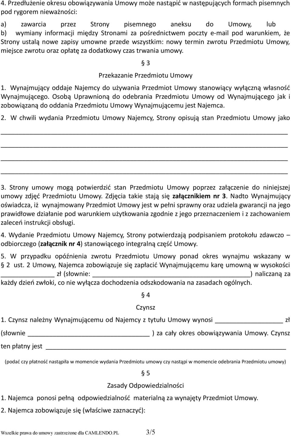 trwania umowy. 3 Przekazanie Przedmiotu Umowy 1. Wynajmujący oddaje Najemcy do używania Przedmiot Umowy stanowiący wyłączną własność Wynajmującego.