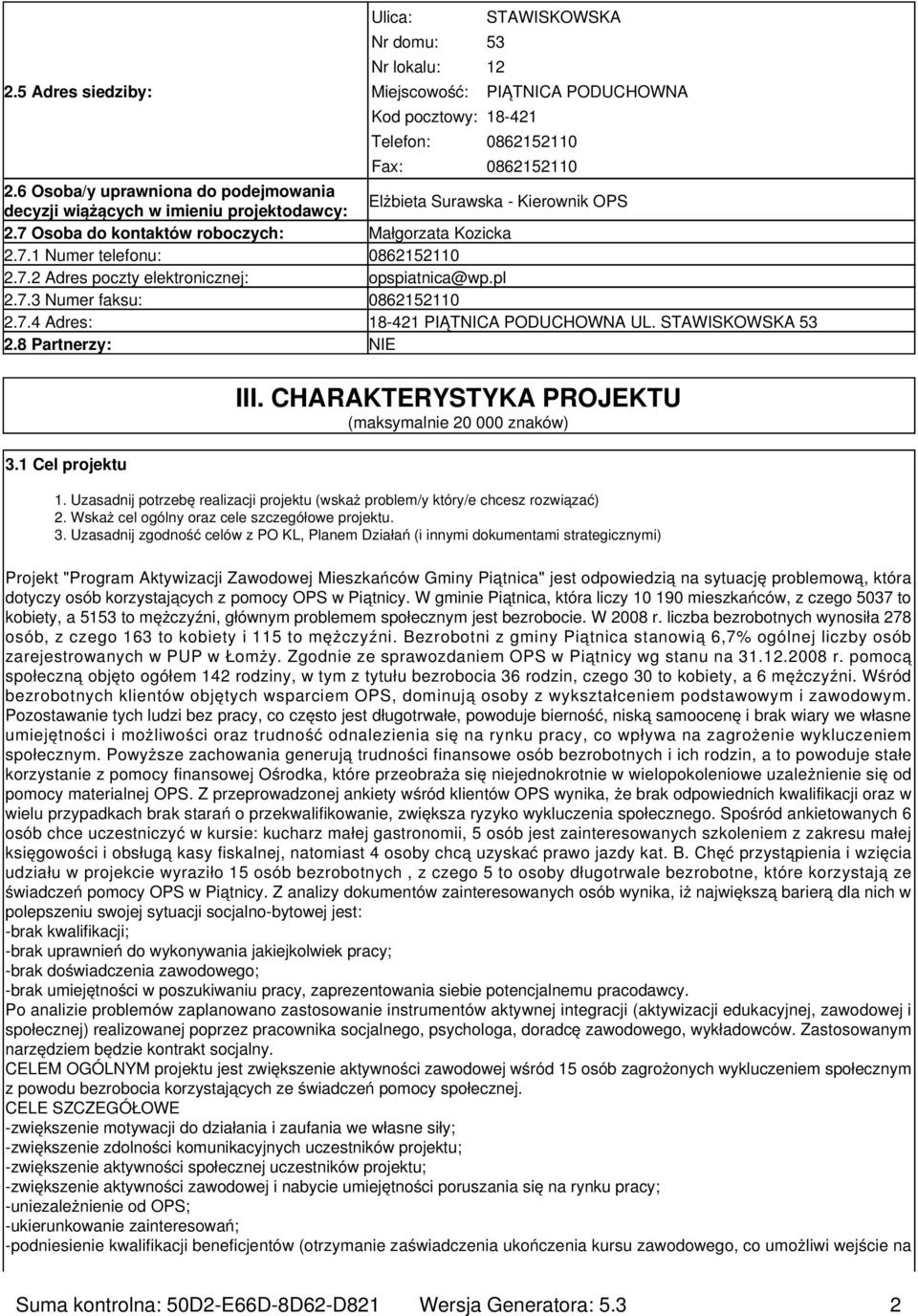 7.2 Adres poczty elektronicznej: opspiatnica@wp.pl 2.7.3 Numer faksu: 0862152110 2.7.4 Adres: 18-421 PIĄTNICA PODUCHOWNA UL. STAWISKOWSKA 53 2.8 Partnerzy: NIE 3.1 Cel projektu III.
