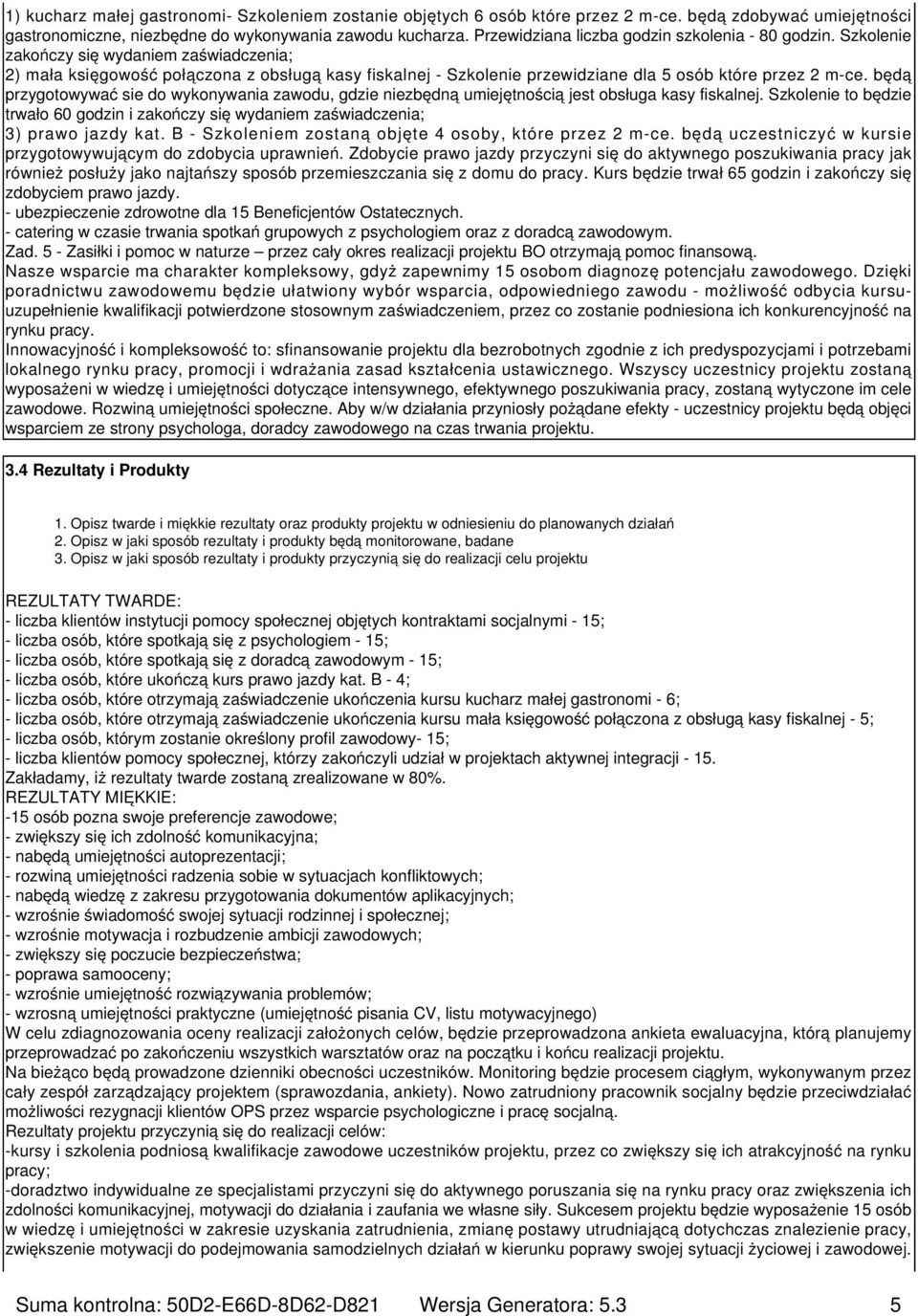 Szkolenie zakończy się wydaniem zaświadczenia; 2) mała księgowość połączona z obsługą kasy fiskalnej - Szkolenie przewidziane dla 5 osób które przez 2 m-ce.