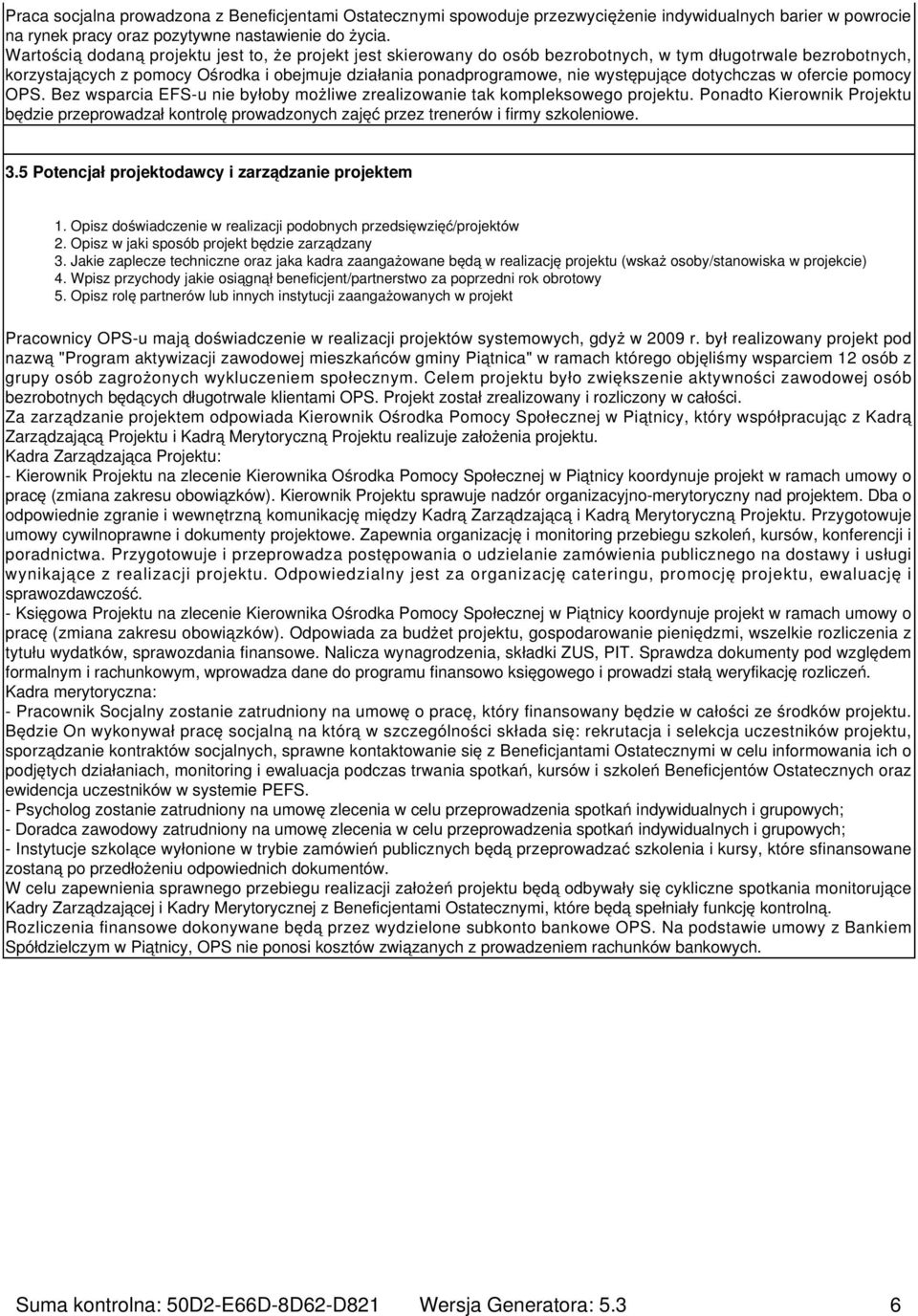 występujące dotychczas w ofercie pomocy OPS. Bez wsparcia EFS-u nie byłoby możliwe zrealizowanie tak kompleksowego projektu.
