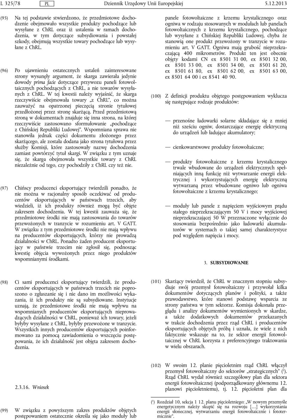 i powstałej szkody, obejmują wszystkie towary pochodzące lub wysyłane z ChRL.