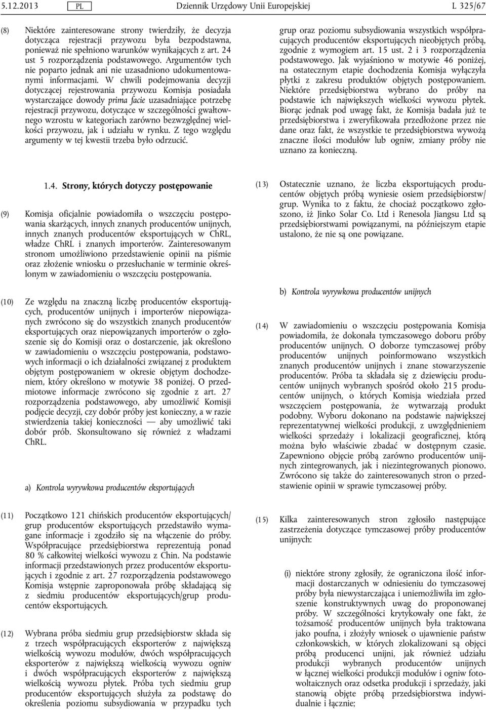 W chwili podejmowania decyzji dotyczącej rejestrowania przywozu Komisja posiadała wystarczające dowody prima facie uzasadniające potrzebę rejestracji przywozu, dotyczące w szczególności gwałtownego