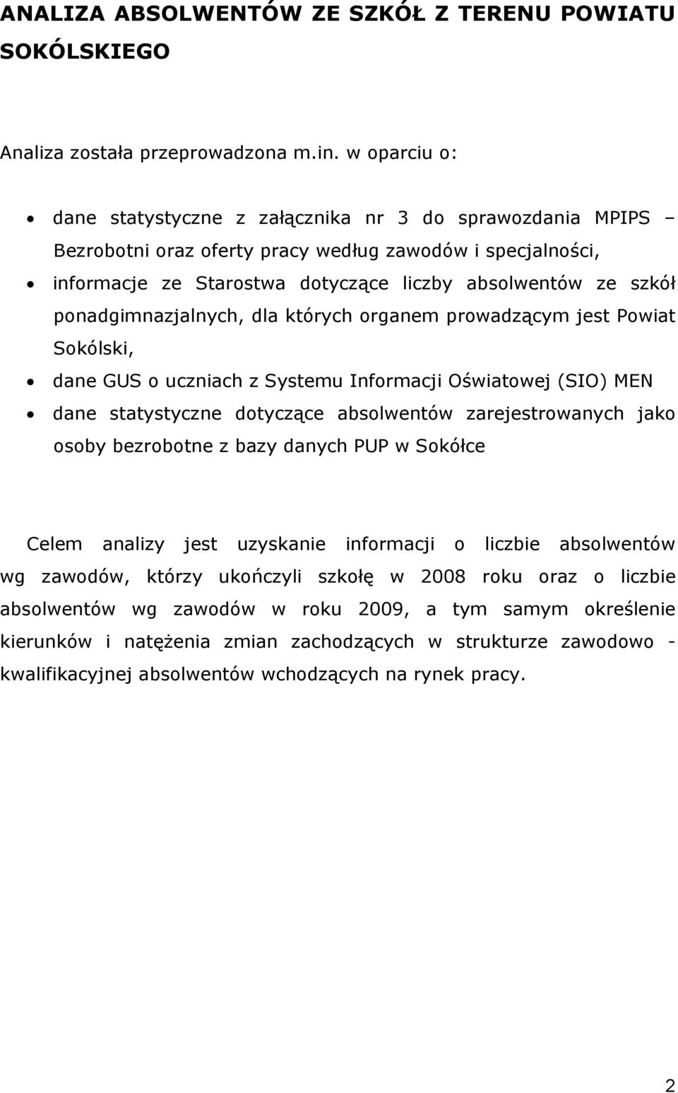 ponadgimnazjalnych, dla których organem prowadzącym jest Powiat Sokólski, dane GUS o uczniach z Systemu Informacji Oświatowej (SIO) MEN dane statystyczne dotyczące absolwentów zarejestrowanych jako