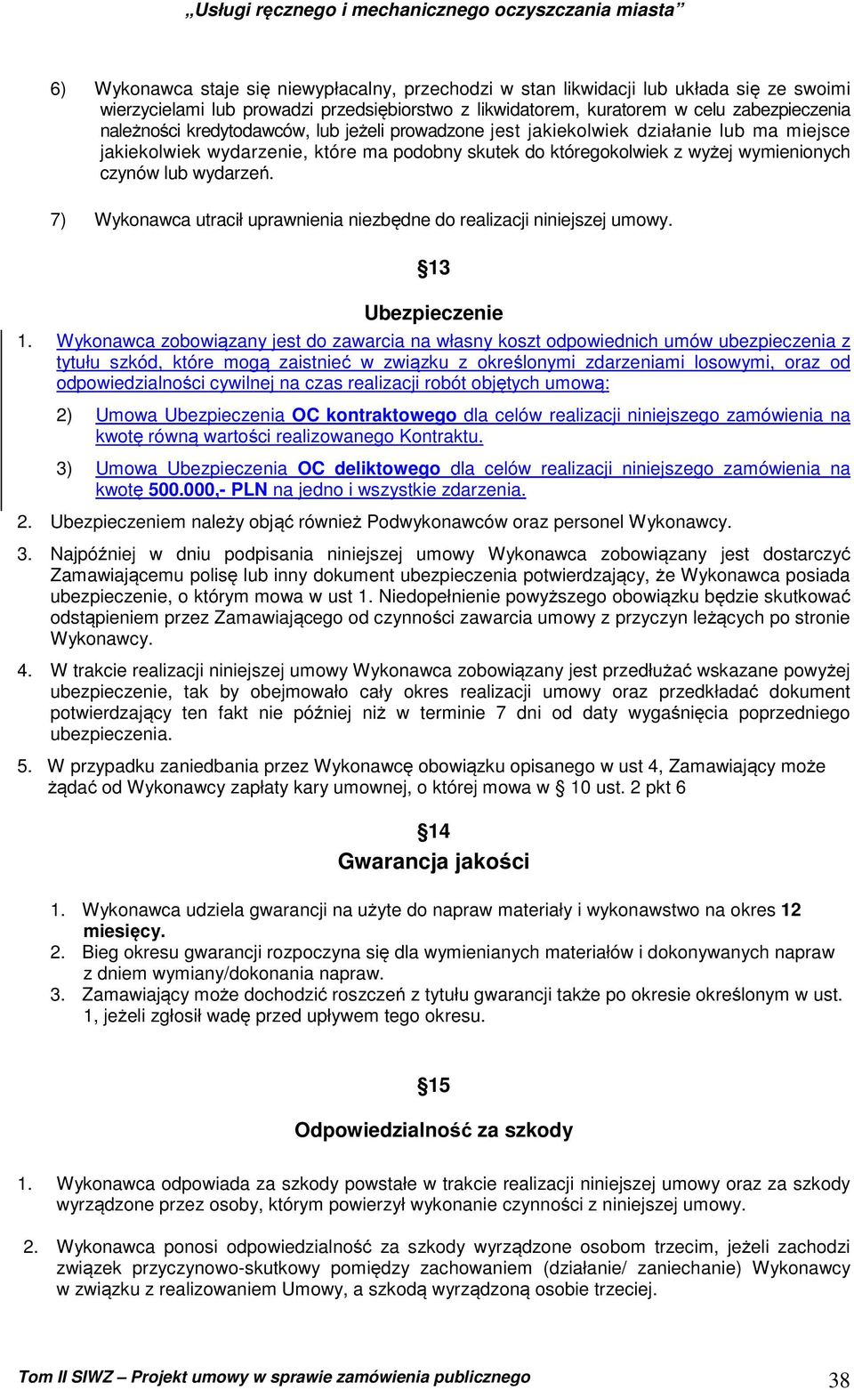 7) Wykonawca utracił uprawnienia niezbędne do realizacji niniejszej umowy. 13 Ubezpieczenie 1.