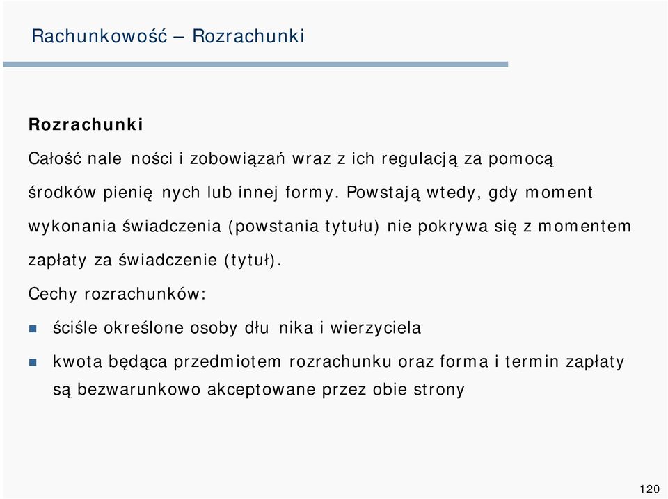 Powstają wtedy, gdy moment wykonania świadczenia (powstania tytułu) nie pokrywa się z momentem zapłaty za