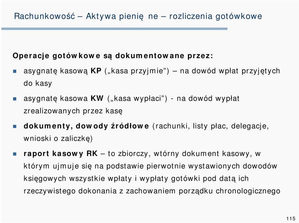 listy płac, delegacje, wnioski o zaliczkę) raport kasowy RK to zbiorczy, wtórny dokument kasowy, w którym ujmuje się na podstawie pierwotnie