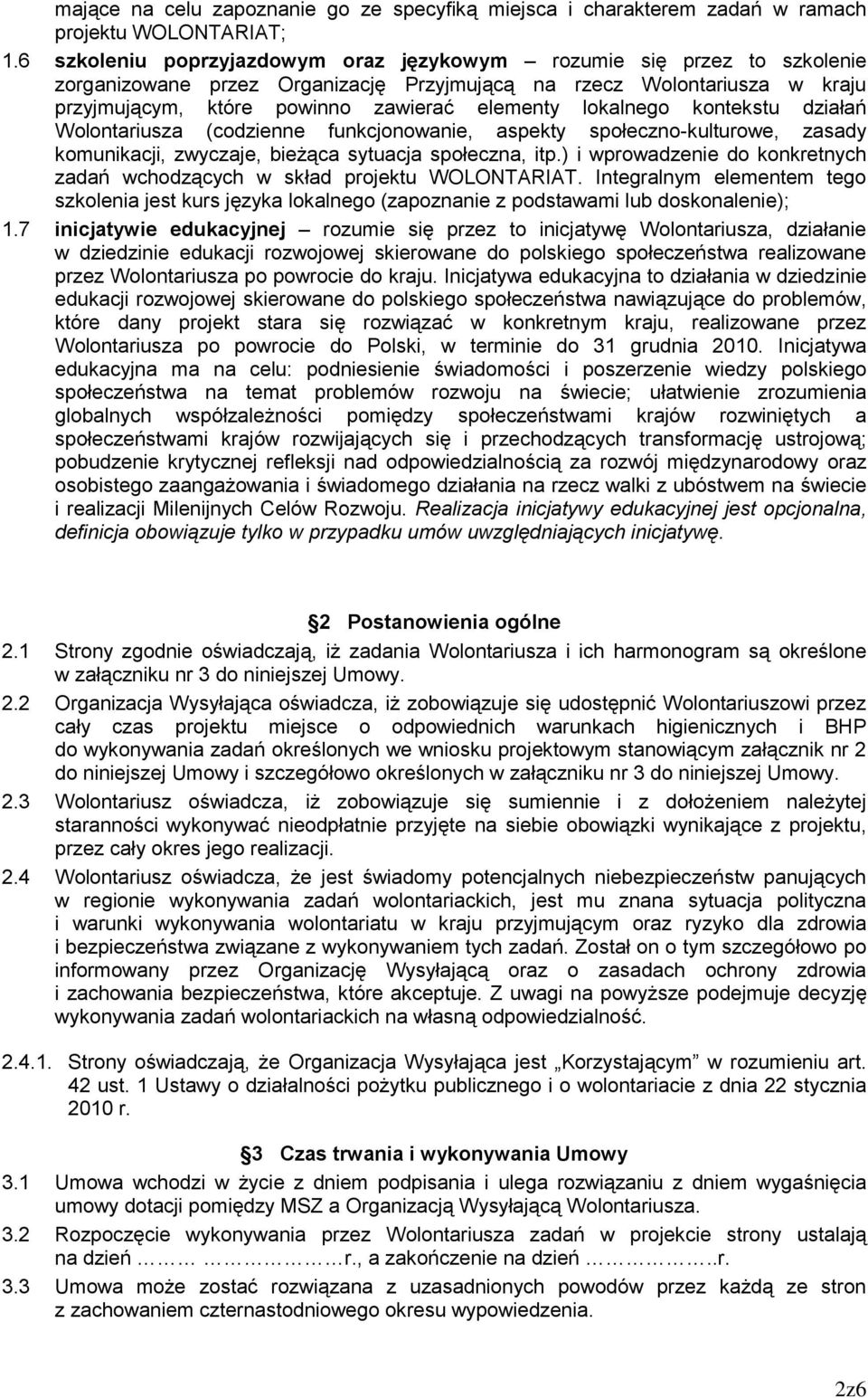 lokalnego kontekstu działań Wolontariusza (codzienne funkcjonowanie, aspekty społeczno-kulturowe, zasady komunikacji, zwyczaje, bieżąca sytuacja społeczna, itp.