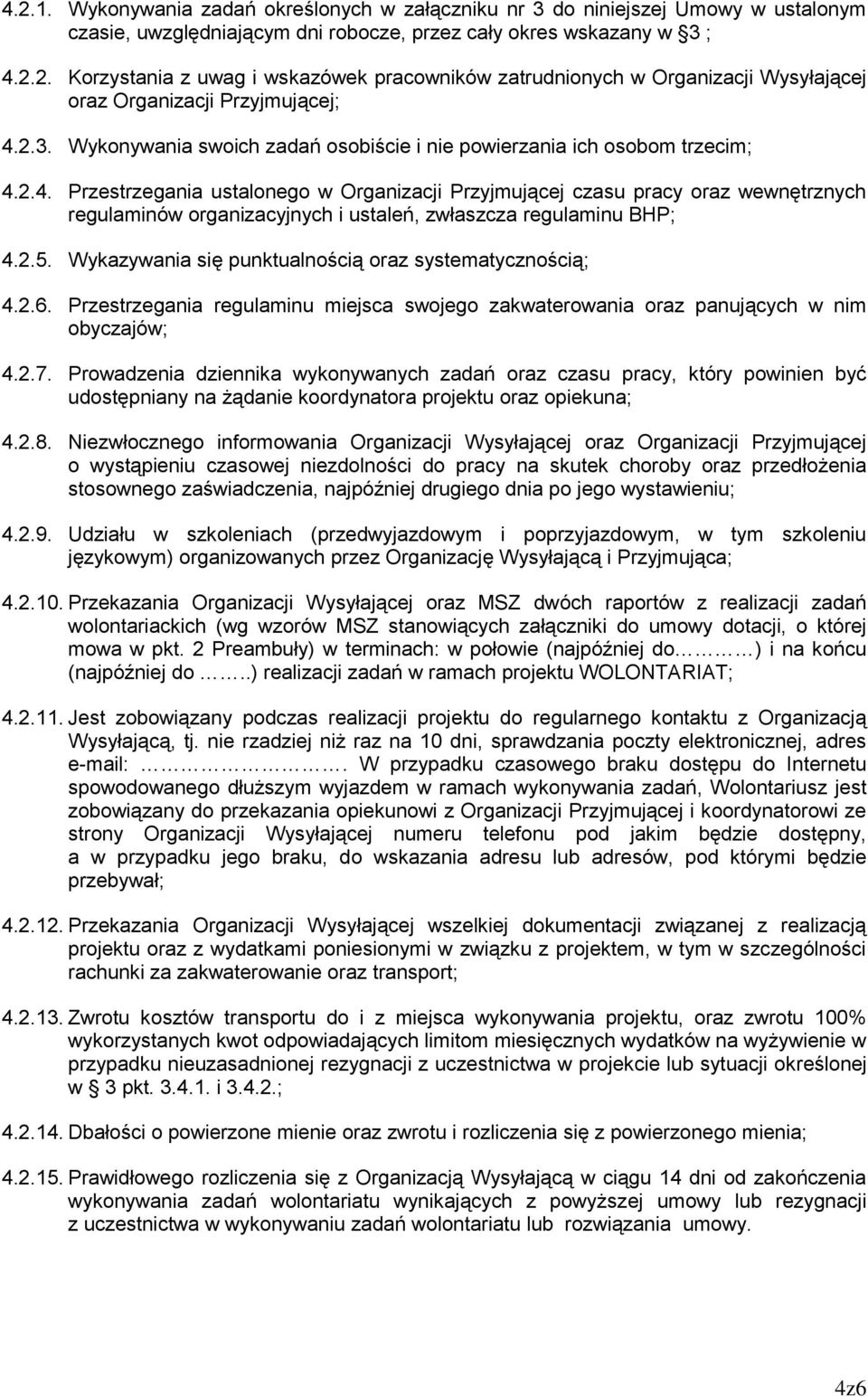 2.4. Przestrzegania ustalonego w Organizacji Przyjmującej czasu pracy oraz wewnętrznych regulaminów organizacyjnych i ustaleń, zwłaszcza regulaminu BHP; 4.2.5.