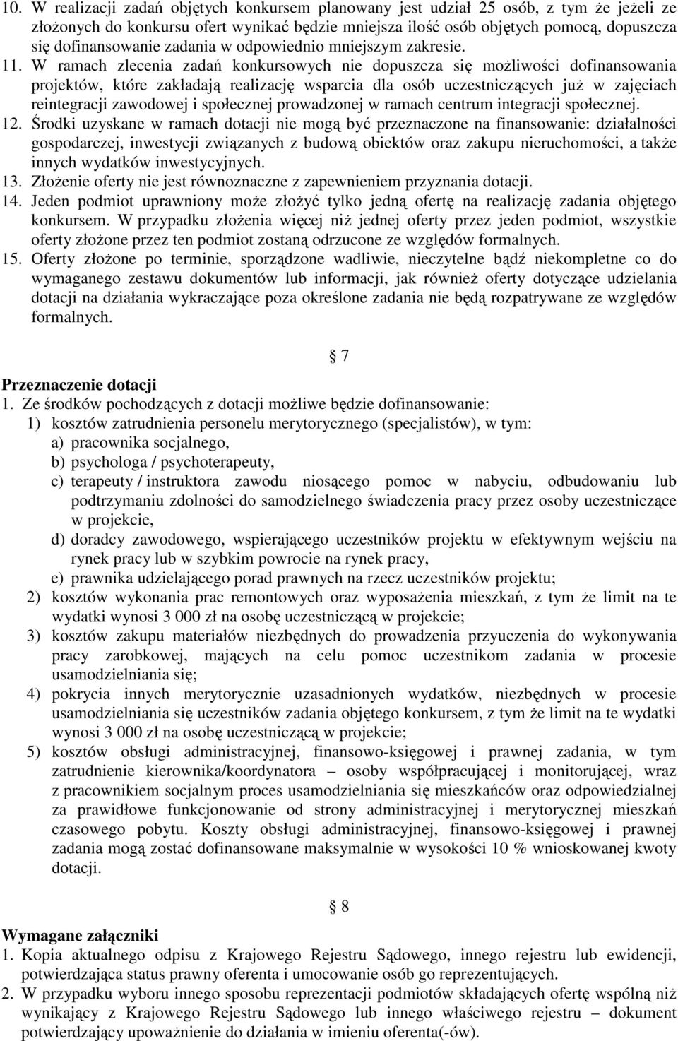 W ramach zlecenia zadań konkursowych nie dopuszcza się możliwości dofinansowania projektów, które zakładają realizację wsparcia dla osób uczestniczących już w zajęciach reintegracji zawodowej i