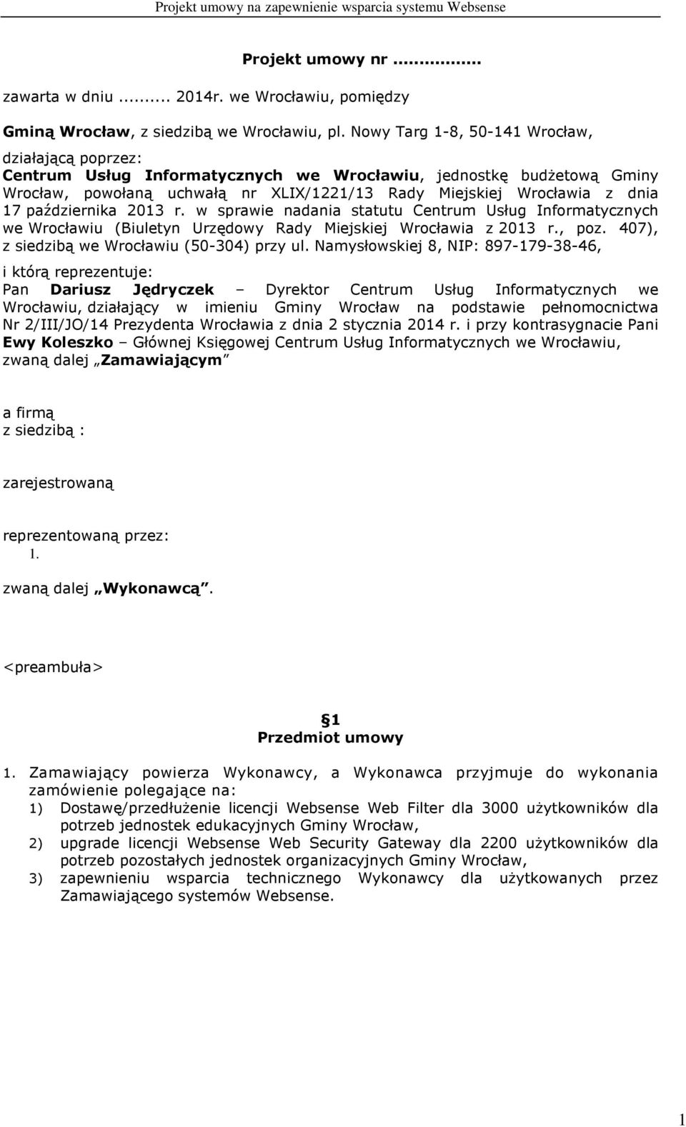 października 2013 r. w sprawie nadania statutu Centrum Usług Informatycznych we Wrocławiu (Biuletyn Urzędowy Rady Miejskiej Wrocławia z 2013 r., poz. 407), z siedzibą we Wrocławiu (50-304) przy ul.