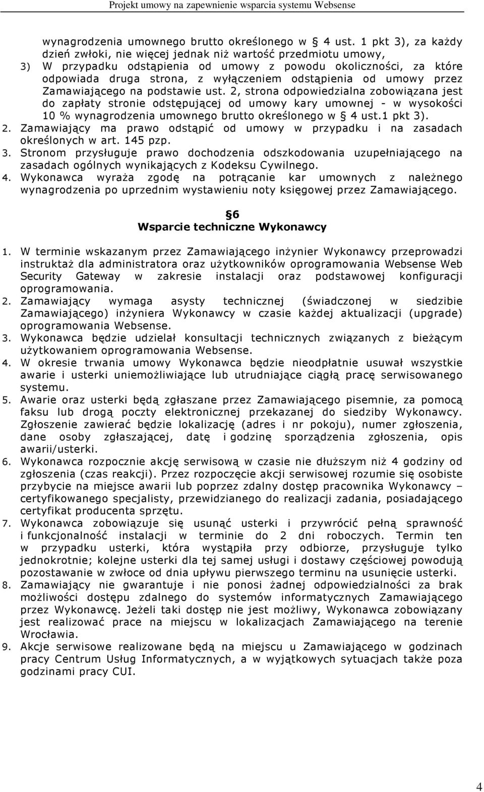 od umowy przez Zamawiającego na podstawie ust. 2, strona odpowiedzialna zobowiązana jest do zapłaty stronie odstępującej od umowy kary umownej - w wysokości 10 % 1 pkt 3). 2. Zamawiający ma prawo odstąpić od umowy w przypadku i na zasadach określonych w art.
