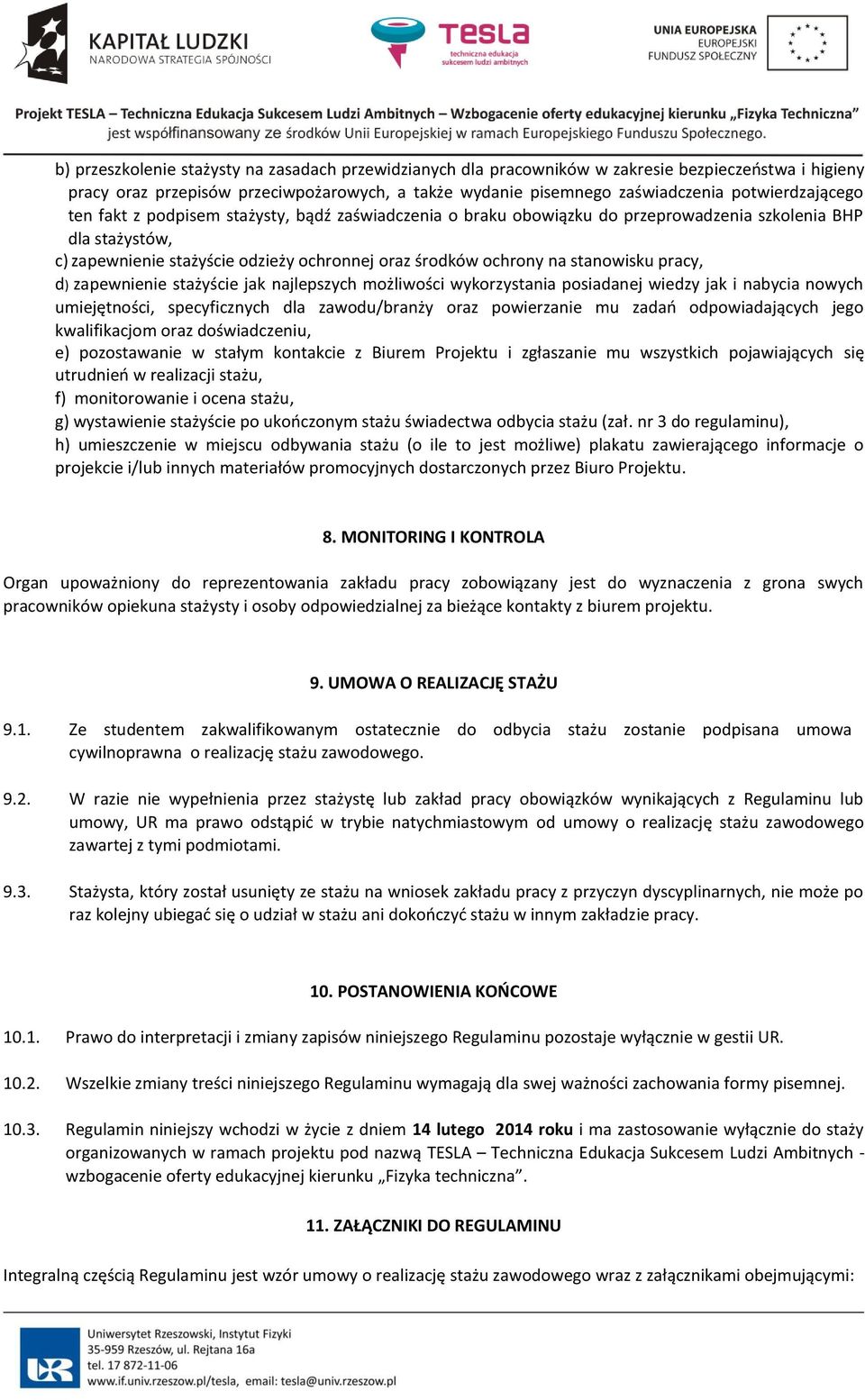 stanowisku pracy, d) zapewnienie stażyście jak najlepszych możliwości wykorzystania posiadanej wiedzy jak i nabycia nowych umiejętności, specyficznych dla zawodu/branży oraz powierzanie mu zadań