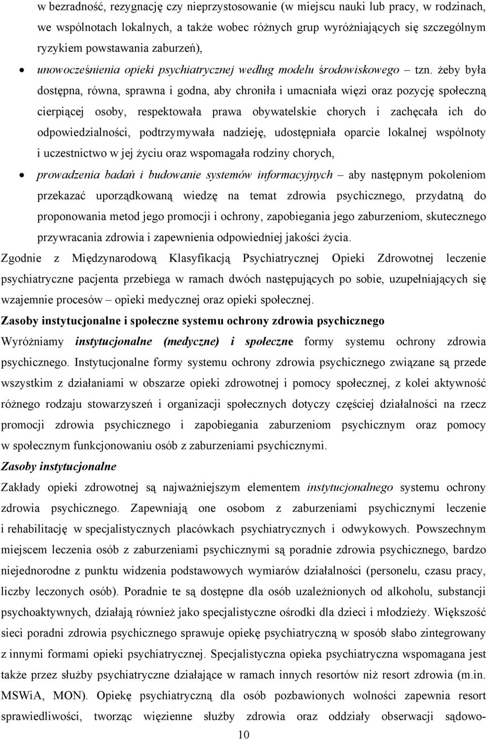 żeby była dostępna, równa, sprawna i godna, aby chroniła i umacniała więzi oraz pozycję społeczną cierpiącej osoby, respektowała prawa obywatelskie chorych i zachęcała ich do odpowiedzialności,
