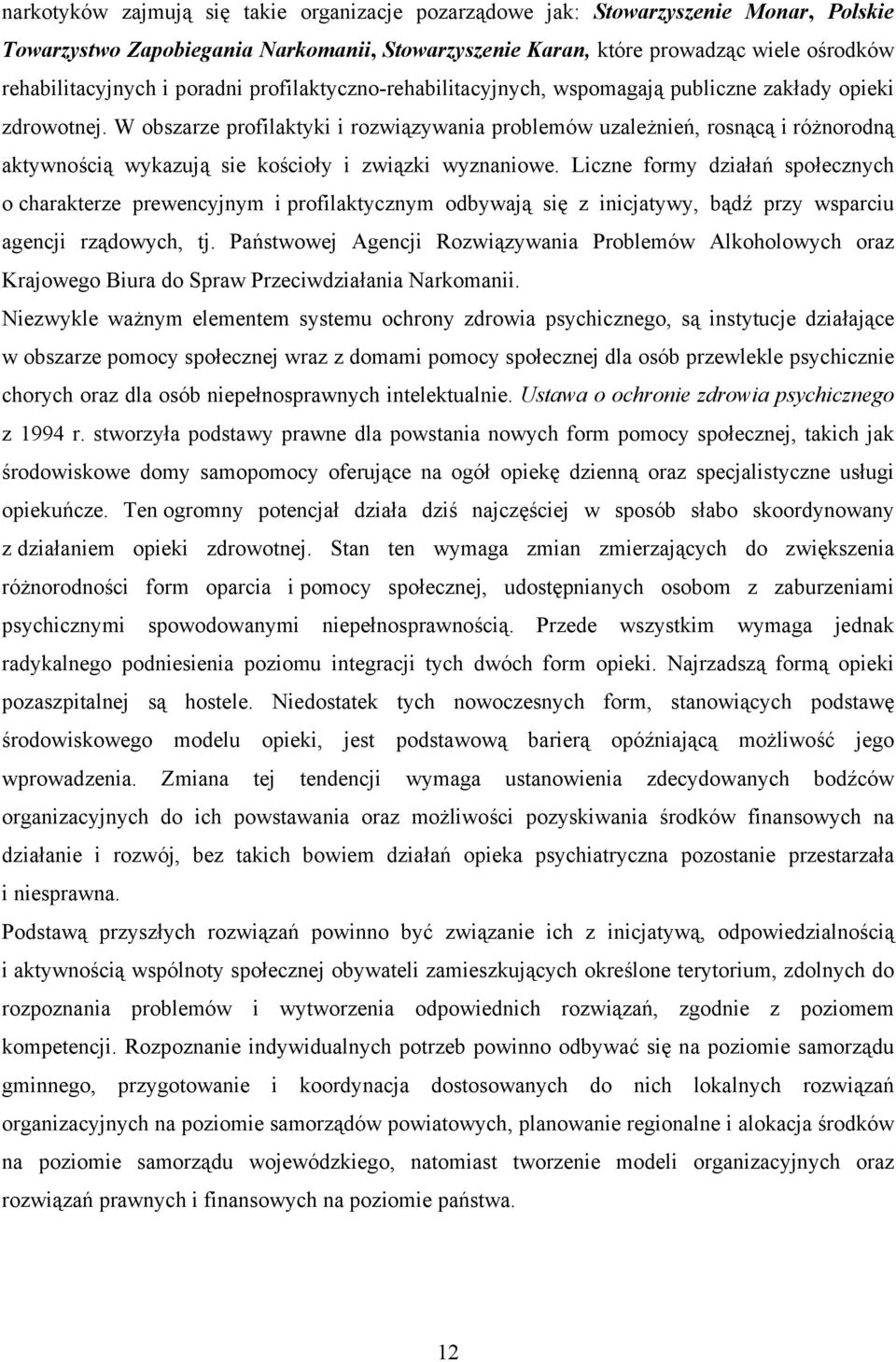 W obszarze profilaktyki i rozwiązywania problemów uzależnień, rosnącą i różnorodną aktywnością wykazują sie kościoły i związki wyznaniowe.